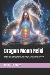 Dragon Moon Reiki: Awaken Lunar Dragon Energy for Deep Intuition, Psychic Dreams, Emotional Healing, Moon Phase Rituals, Protection, and Sacred Femini cover