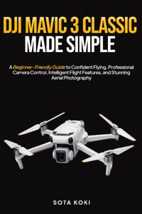 Dji Mavic 3 Classic Made Simple: A Beginner-Friendly Guide to Confident Flying, Professional Camera Control, Intelligent Flight Features, and Stunning cover