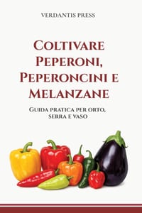 Coltivare Peperoni, Peperoncini e Melanzane: Guida pratica per orto, serra e vaso cover