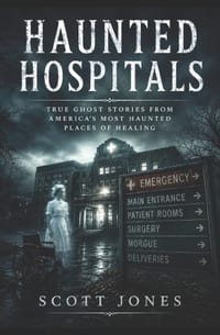 Haunted Hospitals: True Ghost Stories From America's Most Haunted Places of Healing cover