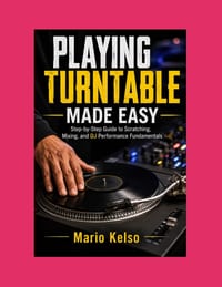 Playing Turntable Made Easy: Step-by-Step Guide to Scratching, Mixing, and DJ Performance Fundamentals cover