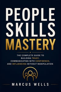 People Skills Mastery: The Complete Guide to Building Trust, Communicating with Confidence, and Influencing Without Manipulation: Bonus: The 30-Day Pe cover