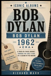 Iconic Albums Bob Dylan The Bob Dylan Era (1962): A Track by Track Journey Through The Early Years of A Legend in the Making cover