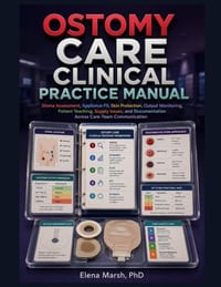 Ostomy Care Clinical Practice Manual: Stoma Assessment, Appliance Fit, Skin Protection, Output Monitoring, Patient Teaching, Supply Issues, and Docume cover