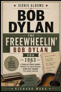 Iconic Albums Bob Dylan The Freewheelin' Bob Dylan Era (1963): A Track-by-Track Journey Through The Breakthrough Album That Changed Folk Music Forever cover
