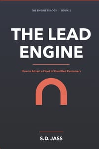 The Lead Engine: How to Attract a Flood of Qualified Customers - The Complete 2026 System for Endless Leads cover