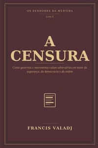 A Censura: Como governos e movimentos calam adversários em nome da segurança, da democracia e da ordem cover