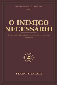 O Inimigo Necessário: Por que toda máquina política precisa fabricar um inimigo permanente cover