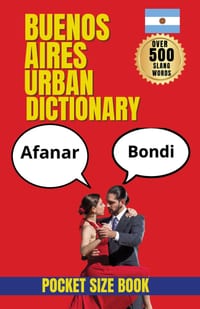 Buenos Aires Urban Dictionary: Your Guide to Porteño Speech, Lunfardo, and Buenos Aires Culture cover