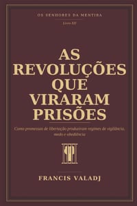 As Revoluções Que Viraram Prisões: Como promessas de libertação produziram regimes de vigilância, medo e obediência cover