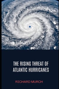 The Rising Threat of Atlantic Hurricanes: History, Devastation, and the Fight for the Future cover