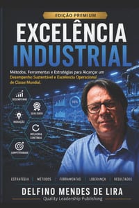 Excelência Industrial: Métodos, Ferramentas e Estratégias para Gerenciar a Produção Eficiente cover