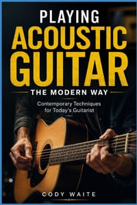 Playing Acoustic Guitar the Modern Way: Contemporary Techniques for Today's Guitarist cover