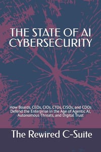 The State of AI Cybersecurity: How Boards, CEOs, CIOs, CTOs, CISOs, and CDOs Defend the Enterprise in the Age of Agentic AI, Autonomous Threats, and D cover