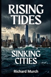 Rising Tides Sinking Cities: The Sea Level Rise, Disappearing Cities, and the Fight for a Drowning Planet cover