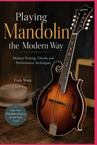 Playing Mandolin the Modern Way: Modern Picking, Chords and Performance Techniques cover