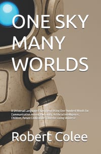 One Sky Many Worlds: A Universal Language Experiment Using One Hundred Words for Communication Among Humanity, Artificial Intelligence, Children, Futu cover