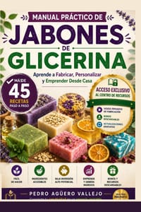 Manual Práctico de Jabones de Glicerina: Más de 45 Recetas Paso a Paso para Fabricar, Personalizar y Emprender Desde Casa con el Método Fundir y Verte cover