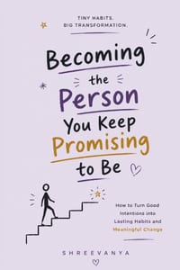 Becoming the Person You Keep Promising to Be: How to Turn Good Intentions into Lasting Habits and Meaningful Change cover