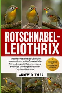 Rotschnabel-Leiothrix: Eine umfassende Studie über Gesang und Lautkommunikation, soziales Gruppenverhalten, Nahrungsökologie, Waldlebensraumnutzung, B cover