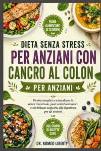 Dieta Senza Stress Per Anziani Con Cancro Al Colon: Ricette semplici e naturali per la salute intestinale, pasti antinfiammatori e un delicato support cover