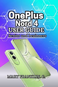 OnePlus Nord 4 User Guide: Photography Mastery, Battery Longevity, and Software Customization cover