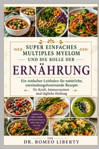 Super Einfaches Multiples Myelom Und Die Rolle Der Ernährung: Ein einfacher Leitfaden für natürliche, entzündungshemmende Rezepte für Kraft, Immunsyst cover