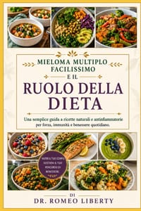 Mieloma Multiplo Facilissimo E Il Ruolo Della Dieta: Una semplice guida a ricette naturali e antinfiammatorie per forza, immunità e benessere quotidia cover