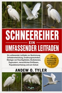 Schneereiher: Ein umfassender Leitfaden zur Bestimmung, Gefiederentwicklung, Ernährungstechniken, Ökologie von Feuchtgebieten, Brutkolonien, Zugmuster cover