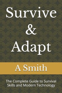 Survive & Adapt: The Complete Guide to Survival Skills and Modern Technology cover