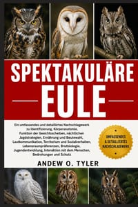 Spektakuläre Eule: Ein umfassendes und detailliertes Nachschlagewerk zu Identifizierung, Körperanatomie, Funktion der Gesichtsscheiben, nächtlichen Ja cover