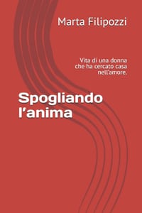 Spogliando l'anima: Vita di una donna che ha cercato casa nell'amore. cover