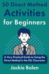 50 Direct Method Activities for Beginners: A Very Practical Guide to Using the Direct Method in the ESL Classroom cover