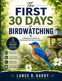 The First 30 Days of Birdwatching: A Beginner's Guide to Identifying Birds With Confidence cover