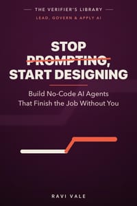 Stop Prompting, Start Designing: Build No-Code AI Agents That Finish the Job Without You cover