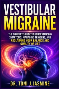 Vestibular Migraine: The Complete Guide To Understanding Symptoms, Managing Triggers, And Reclaiming Your Balance And Quality Of Life cover