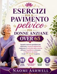 Esercizi per il pavimento pelvico per donne anziane over 65: Semplici esercizi quotidiani per migliorare forza, equilibrio e controllo della vescica i cover