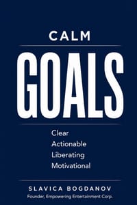 CALM Goals: Why SMART Goals Keep Failing So Many People and a Simpler Way to Create Freedom, Momentum, and Lasting Success cover