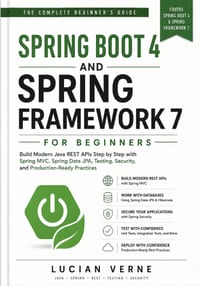 Spring Boot 4 and Spring Framework 7 for Beginners: Build Modern Java REST APIs Step by Step with Spring MVC, Spring Data JPA, Testing, Security, and cover