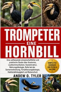 Trompeter Hornbill: Eine umfassende wissenschaftliche und praktische Studie über Anatomie, Lautkommunikation, Sozialstruktur, Nahrungsökologie, Rolle cover