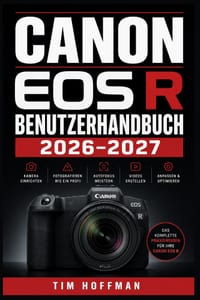 Canon EOS R Benutzerhandbuch 2026-2027: Der vollständige Leitfaden für Einsteiger, Hobbyisten und Profis - Kamerafunktionen, Einstellungen, Aufnahmete cover