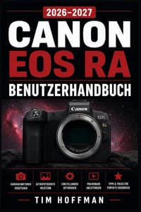 Canon EOS Ra BENUTZERHANDBUCH 2026-2027: Das vollständige Handbuch für Einsteiger, Astrofotografen und erfahrene Fotografen cover