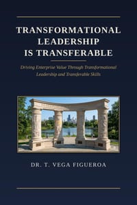Transformational LEADERSHIP IS Transferrable: Driving Enterprise Value Through Transformational Leadership and Transferrable Skills cover