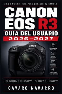 Canon EOS R3 GUIA DEL USUARIO 2026-2027: Guia Completa para Fotografos y Videografos de Todos los Niveles cover