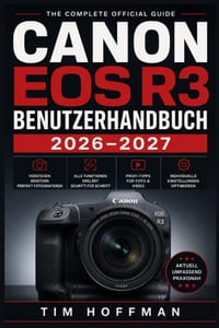 Canon EOS R3 Benutzerhandbuch 2026-2027: Autofokus, Belichtung, 6K-Video und Profi-Einstellungen vollständig meistern - Schritt für Schritt erklärt cover