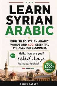 Learn Syrian Arabic: English to Syrian Arabic Words and 1,001 Essential Phrases for Beginners cover