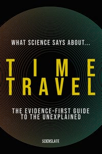 What Science Says About... Time Travel: The Evidence-First Guide to the Unexplained cover