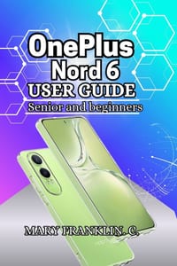OnePlus Nord 6 User Guide: Performance Optimization, Battery Longevity, and Photography Skills cover