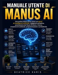 Manuale utente di Manus AI: Una guida pratica passo passo ad agenti di intelligenza artificiale, ingegneria proattiva, automazione dei flussi di lavor cover