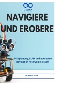 Navigiere Und Erobere: Pfadplanung, SLAM und autonome Navigation mit ROS2 meistern cover